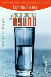 PODER CURATIVO DEL AYUNO, EL . RECUPERANDO UN CAMINO OLVIDADO HACIA LA SALUD | 9788433021366 | BIZKARRA MAIZTEGI, KARMELO | Cooperativa Cultural Rocaguinarda