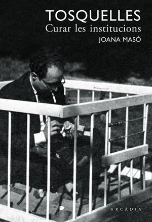 TOSQUELLES. CURAR LES INSTITUCIONS | 9788412273557 | MASÓ ILLAMOLA, JOANA/TOSQUELLES LLAURADÓ, FRANCESC | Cooperativa Cultural Rocaguinarda