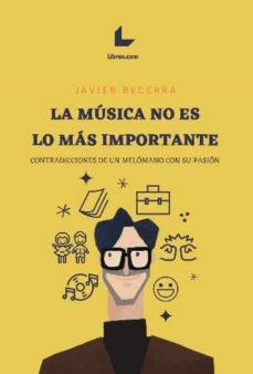 MUSICA NO ES LO MAS IMPORTANTE, LA | 9788417643409 | BECERRA, JAVIER | Cooperativa Cultural Rocaguinarda