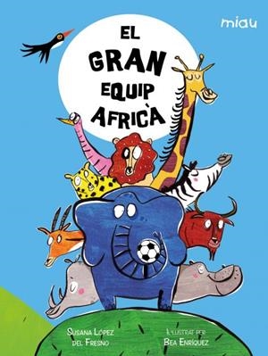 GRAN EQUIP AFRICÀ, EL | 9788418609954 | LÓPEZ DEL FRESNO, SUSANA | Cooperativa Cultural Rocaguinarda