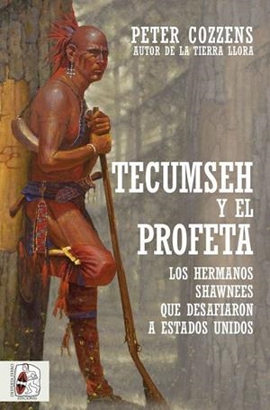 TECUMSEH Y EL PROFETA. LOS HERMANOS SHAWNEE QUE DESAFIARON A ESTADOS UNIDOS | 9788412323924 | COZZENS, PETER | Cooperativa Cultural Rocaguinarda
