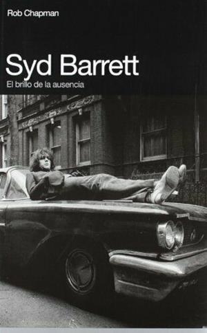 SYD BARRETT. EL BRILLO DE LA AUSENCIA | 9788496879669 | CHAPMAN, ROB | Cooperativa Cultural Rocaguinarda