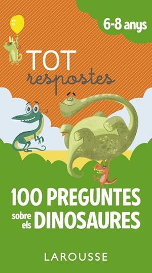 TOT RESPOSTES.100 PREGUNTES SOBRE ELS DINOSAURES | 9788417273873 | LAROUSSE EDITORIAL | Cooperativa Cultural Rocaguinarda