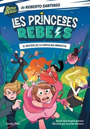 PRINCESES REBELS 1, LES. EL MISTERI DE LA VIRGULINA IMMORTAL | 9788413891088 | SANTIAGO, ROBERTO/ARMERO, ÁNGELA | Cooperativa Cultural Rocaguinarda