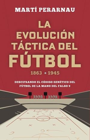 EVOLUCIÓN TÁCTICA DEL FÚTBOL 1863 - 1945, LA | 9788494418358 | PERARNAU, MARTÍ | Cooperativa Cultural Rocaguinarda