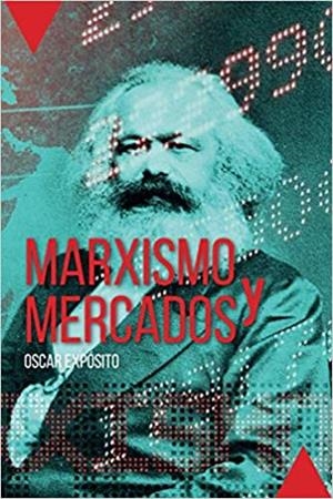 MARXISMO Y MERCADOS | 9789878659435 | EXPÓSITO, OSCAR | Cooperativa Cultural Rocaguinarda