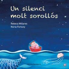 SILENCI MOLT SOROLLOS, UN | 9788418723216 | MILLARES, REBECA;FORTUNY,NURIA | Cooperativa Cultural Rocaguinarda