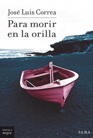 PARA MORIR EN LA ORILLA | 9788490658161 | CORREA, JOSÉ LUIS | Cooperativa Cultural Rocaguinarda