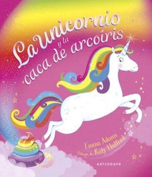 UNICORNIO Y LA CACA DE ARCOÍRIS, LA | 9788467947625 | EMMA ADAMS/KATY HALFORD | Cooperativa Cultural Rocaguinarda