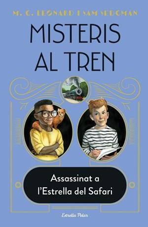 MISTERIS AL TREN 3. ASSASSINAT A L'ESTRELLA DEL SAFARI | 9788413892085 | LEONARD, M.G./SEDGMAN, SAM | Cooperativa Cultural Rocaguinarda