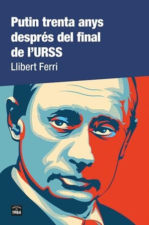 PUTIN TRENTA ANYS DESPRÉS DEL FINAL DE L'URSS | 9788418858000 | FERRI, LLIBERT | Cooperativa Cultural Rocaguinarda