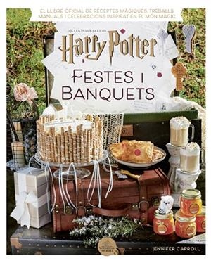 HARRY POTTER: FESTES I BANQUETS | 9788424671211 | CARROLL, JENNIFER | Cooperativa Cultural Rocaguinarda