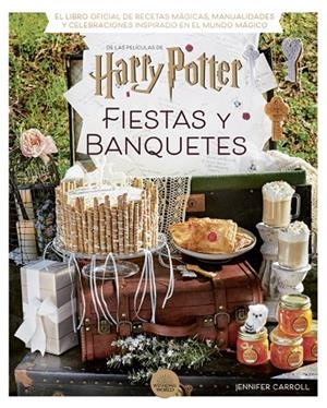 HARRY POTTER: FIESTAS Y BANQUETES | 9788424671228 | CARROLL, JENNIFER | Cooperativa Cultural Rocaguinarda