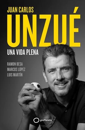 JUAN CARLOS UNZUÉ - UNA VIDA PLENA | 9788408248361 | UNZUÉ, JUAN CARLOS/BESA, RAMÓN | Cooperativa Cultural Rocaguinarda