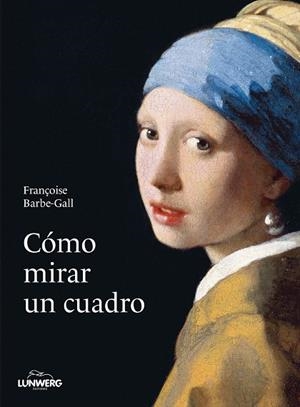 CÓMO MIRAR UN CUADRO | 9788418820427 | BARBE-GALL, FRANÇOISE | Cooperativa Cultural Rocaguinarda