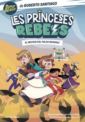 PRINCESES REBELS 2, LES. EL MISTERI DEL PALAU INVISIBLE | 9788413892078 | SANTIAGO, ROBERTO | Cooperativa Cultural Rocaguinarda