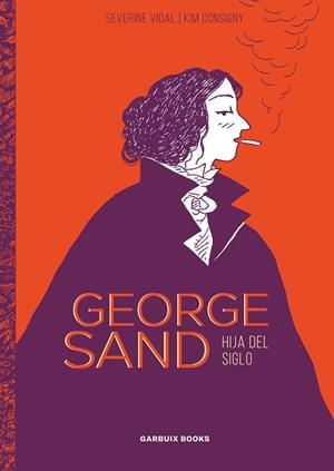 GEORGE SAND | 9788412332674 | VIDAL, SÉVERINE/CONSIGNY, KIM | Cooperativa Cultural Rocaguinarda