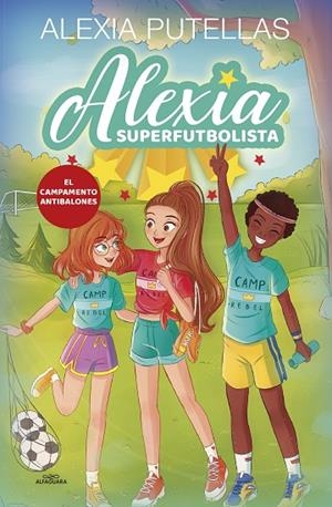ALEXIA SUPERFUTBOLISTA 2. CAMPAMENTO ANTIBALONES | 9788420456720 | PUTELLAS, ALEXIA | Cooperativa Cultural Rocaguinarda
