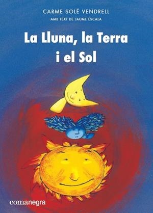 LLUNA, LA TERRA I EL SOL, LA | 9788417188399 | SOLÉ I VENDRELL, CARME/ESCALA ESCALA, JAUME | Cooperativa Cultural Rocaguinarda
