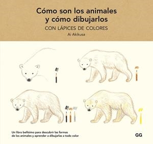 CÓMO SON LOS ANIMALES Y CÓMO DIBUJARLOS CON LÁPICES DE COLORES | 9788425233739 | AKIKUSA, AI | Cooperativa Cultural Rocaguinarda