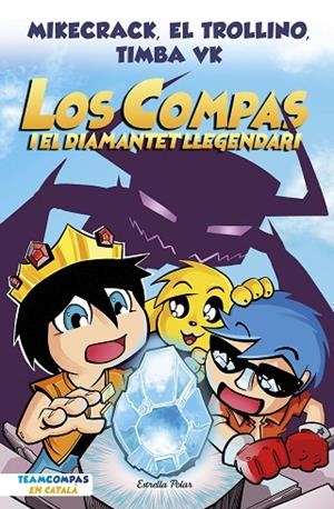 COMPAS 1. LOS COMPAS I EL DIAMANTET LLEGENDARI | 9788413892993 | MIKECRACK, EL TROLLINO Y TIMBA VK | Cooperativa Cultural Rocaguinarda