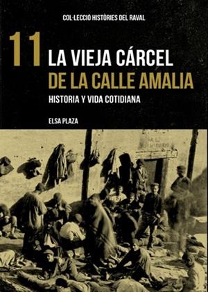 HISTÒRIES DEL RAVAL 11: LA VIEJA CÁRCEL DE LA CALLE AMALIA | 9788412025781 | PLAZA, ELSA | Cooperativa Cultural Rocaguinarda