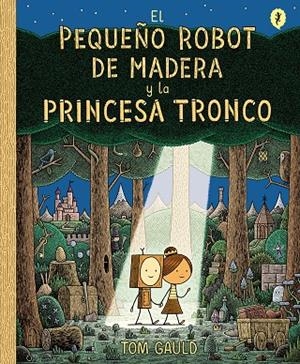 PEQUEÑO ROBOT DE MADERA Y LA PRINCESA TRONCO, EL | 9788416131426 | GAULD, TOM | Cooperativa Cultural Rocaguinarda