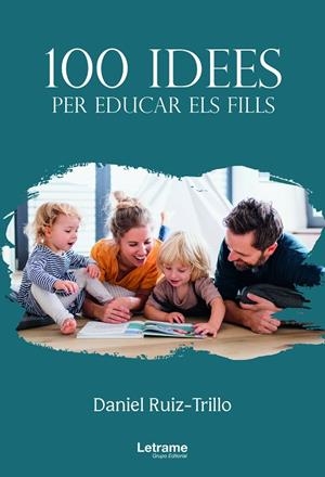 100 IDEES PER EDUCAR ELS FILLS | 9788411145206 | RUIZ-TRILLO, DANIEL | Cooperativa Cultural Rocaguinarda