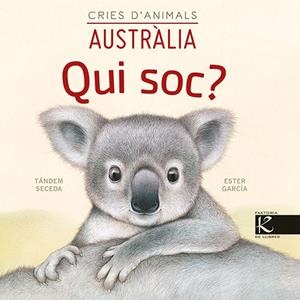 QUI SOC? CRIES D’ANIMALS - AUSTRÀLIA | 9788418558443 | PELAYO, ISABEL/GUTIÉRREZ, XULIO/MARTÍNEZ, PILAR/HERAS, CHEMA | Cooperativa Cultural Rocaguinarda