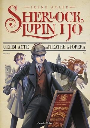 ÚLTIM ACTE AL TEATRE DE L'ÒPERA (SHERLOCK, LUPIN I JO) | 9788413893747 | ADLER, IRENE | Cooperativa Cultural Rocaguinarda