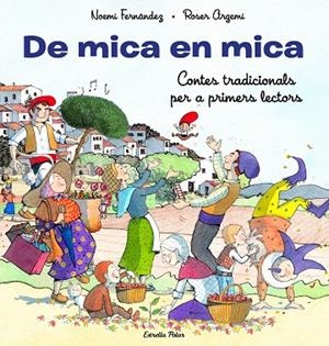 DE MICA EN MICA. CONTES TRADICIONALS PER A PRIMERS LECTORS | 9788413893372 | FERNÁNDEZ SELVA, NOEMÍ/ARGEMÍ, ROSER | Cooperativa Cultural Rocaguinarda