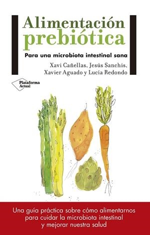 ALIMENTACIÓN PREBIÓTICA | 9788417114008 | CAÑELLAS, XAVI/SANCHÍS, JESÚS/AGUADO, XAVIER/REDONDO, LUCÍA | Cooperativa Cultural Rocaguinarda