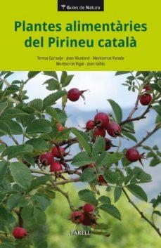 PLANTES ALIMENTÀRIES DEL PIRINEU CATALÀ | 9788417116675 | GARNATJE, TERESA; MUNTANÉ, JOAN; PARADA, MONTSERRAT; RIGAT, MONTSERRAT; VALLÈS, JOAN | Cooperativa Cultural Rocaguinarda