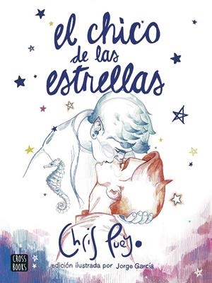 CHICO DE LAS ESTRELLAS, EL. EDICIÓN ILUSTRADA POR JORGE GARCÍA | 9788408260172 | PUEYO, CHRIS | Cooperativa Cultural Rocaguinarda