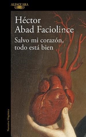 SALVO MI CORAZÓN, TODO ESTÁ BIEN | 9788420461854 | ABAD FACIOLINCE, HÉCTOR | Cooperativa Cultural Rocaguinarda