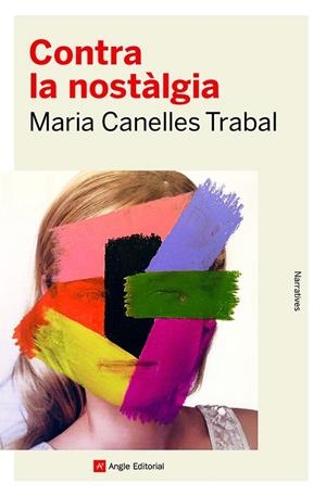 CONTRA LA NOSTÀLGIA | 9788419017253 | CANELLES TRABAL, MARIA | Cooperativa Cultural Rocaguinarda