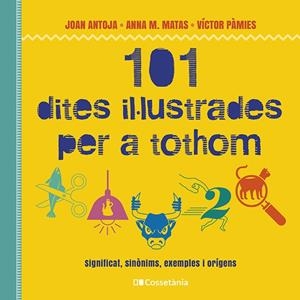 101 DITES IL·LUSTRADES PER A TOTHOM | 9788413562216 | PÀMIES I RIUDOR, VÍCTOR/MATAS I ROS, ANNA M./ANTOJA I MAS, JOAN | Cooperativa Cultural Rocaguinarda