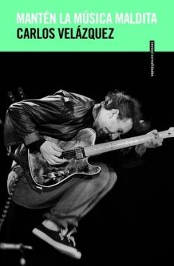MANTÉN LA MÚSICA MALDITA | 9786078619450 | VELAZQUEZ, CARLOS | Cooperativa Cultural Rocaguinarda