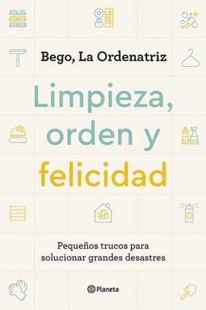 LIMPIEZA, ORDEN Y FELICIDAD | 9788408261896 | BEGO, LA ORDENATRIZ | Cooperativa Cultural Rocaguinarda