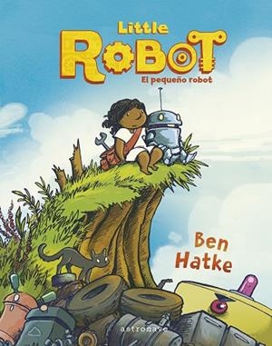 LITTLE ROBOT. EL PEQUEÑO ROBOT | 9788467960013 | BEN HATKE/BEN HATAKE | Cooperativa Cultural Rocaguinarda