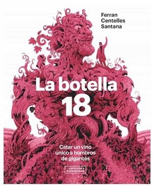 BOTELLA 18, LA. CATAR UN VINO ÚNICO A HOMBROS DE GIGANTES | 9788409303366 | CENTELLES SANTANA, FERRAN | Cooperativa Cultural Rocaguinarda