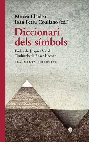 DICCIONARI DELS SÍMBOLS | 9788417796655 | ELIADE, MIRCEA/PETRU COULIANO, IOAN/JACQUES | Cooperativa Cultural Rocaguinarda