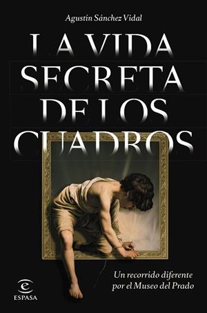 VIDA SECRETA DE LOS CUADROS, LA | 9788467064841 | SÁNCHEZ VIDAL, AGUSTÍN | Cooperativa Cultural Rocaguinarda