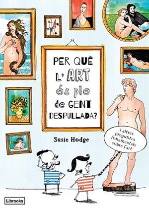 PER QUÈ L'ART ÉS PLE DE GENT DESPULLADA? | 9788494509551 | HODGE, SUSIE | Cooperativa Cultural Rocaguinarda