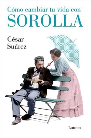 CÓMO CAMBIAR TU VIDA CON SOROLLA | 9788426418005 | SUÁREZ, CÉSAR | Cooperativa Cultural Rocaguinarda