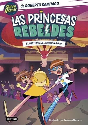 PRINCESAS REBELDES 4, LAS. EL MISTERIO DEL DRAGÓN ROJO | 9788408268000 | SANTIAGO, ROBERTO | Cooperativa Cultural Rocaguinarda