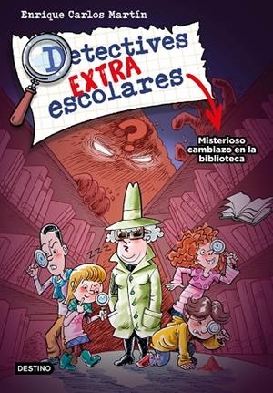 DETECTIVES EXTRAESCOLARES 1. MISTERIOSO CAMBIAZO EN LA BIBLIOTECA | 9788408267812 | MARTÍN, ENRIQUE CARLOS | Cooperativa Cultural Rocaguinarda