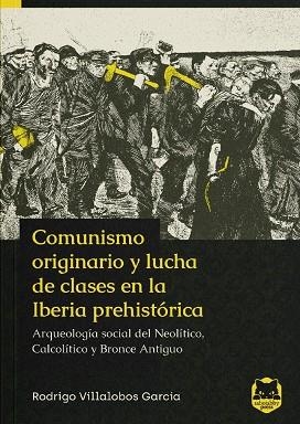 COMUNISMO ORIGINARIO Y LUCHA DE CLASES EN LA IBERIA PREHISTÓRICA | 9788412507409 | VILLALOBOS GARCÍA, RODRIGO | Cooperativa Cultural Rocaguinarda