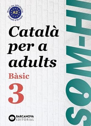 SOM-HI! BÀSIC 3. CATALÀ PER A ADULTS A2 | 9788448949228 | BERNADÓ, CRISTINA/ESCARTÍN, MARTA/PUJOL, ANTONINA | Cooperativa Cultural Rocaguinarda