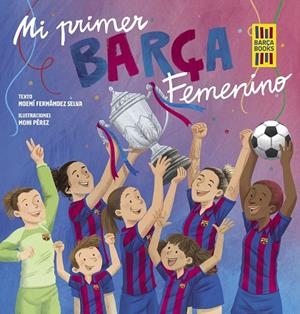 MI PRIMER BARÇA FEMENINO | 9788419466365 | FERNÁNDEZ SELVA, NOEMÍ/PÉREZ, MONI | Cooperativa Cultural Rocaguinarda